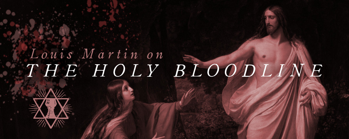 Louis Martin on the Holy Bloodline